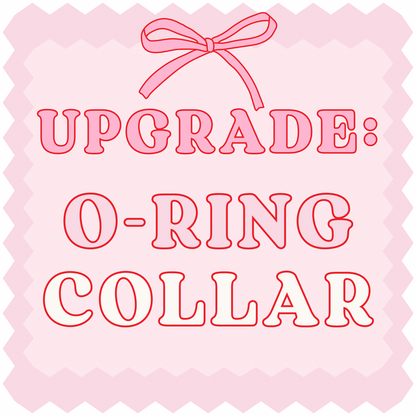 Choose O-Ring (Spring clasp or closed). ADD ON: Collar Strength Upgrade